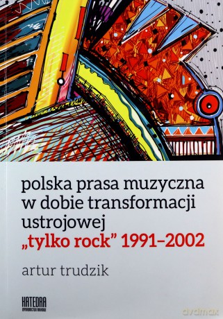 Polska prasa muzyczna w dobie transformacji - Artur Trudzik [KSIĄŻKA]