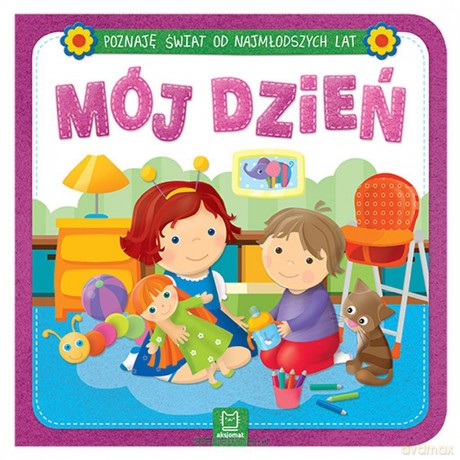 Poznaję świat od najmłodszych lat. Mój dzień [KSIĄŻKA]