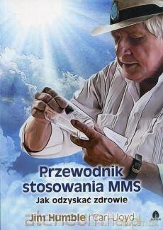 Przewodnik stosowania MMS. Jak odzyskać zdrowie - Jim Humble, Cari Lloyd [KSIĄŻKA]