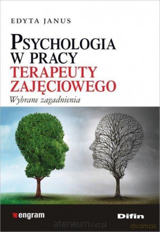Psychologia w pracy terapeuty zajęciowego - Edyta Janus [KSIĄŻKA]