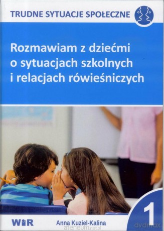 Rozmawiam z dziećmi o sytuacjach szkolnych cz,1 [KSIĄŻKA]