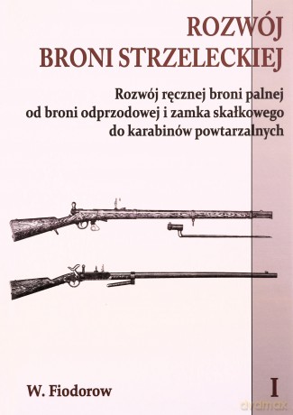 Rozwój broni strzeleckiej (Tom 1) - W. Fiodorow [KSIĄŻKA]