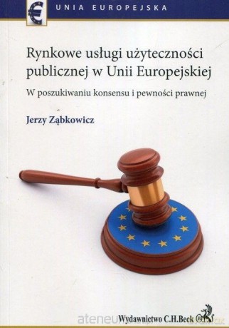 Rynkowe usługi użyteczności publicznej w UE - Jerzy Ząbkowicz [KSIĄŻKA]