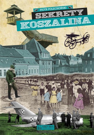 Sekrety Koszalina - Piotr Sobolewski [KSIĄŻKA]
