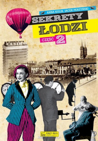 Sekrety Łodzi cz. 2 - Anna Kulik, Jacek Perzyński [KSIĄŻKA]