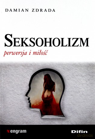 Seksoholizm. Perwersja i miłość - Damian Zdrada [KSIĄŻKA]