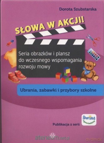 Słowa w akcji! Ubrania zabawki i przybory szkolne - Dorota Szubstarska [KSIĄŻKA]