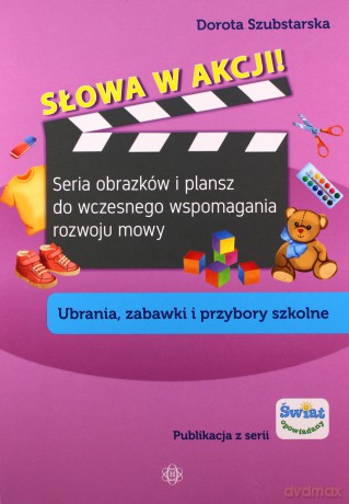 Słowa w akcji! Ubrania zabawki i przybory szkolne - Dorota Szubstarska [KSIĄŻKA]