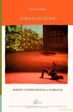 Sobątańczenie. Między choreografią a narracją - Alicja Mller [KSIĄŻKA]