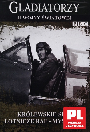 Gladiatorzy II Wojny Światowej: Królewskie siły lotnicze raf - Myśliwce [DVD] (BBC)