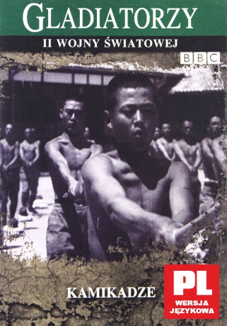 Gladiatorzy II Wojny Światowej: Kamikadze [DVD] (BBC)