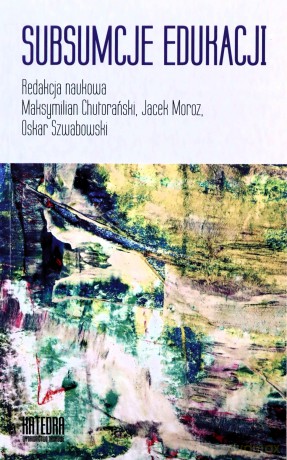 Subsumcje edukacji - Maksymilian Chutorański, Jacek Moroz, Oskar Szwabowski [KSIĄŻKA]