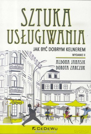 Sztuka usługiwania. Jak być dobrym kelnerem - Aldona Janasik, Dorota Zarczuk [KSIĄŻKA]