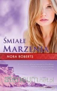 Śmiałe marzenia - Nora Roberts [KSIĄŻKA]
