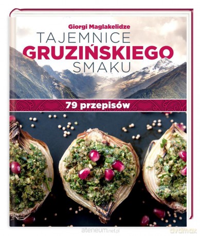 Tajemnice gruzińskiego smaku. 79 przepisów - Giorgi Maglakelidze [KSIĄŻKA]
