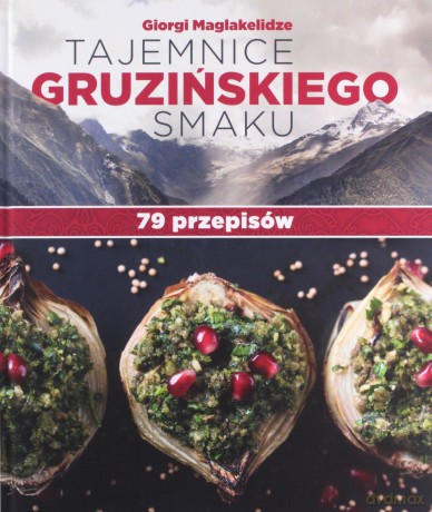 Tajemnice gruzińskiego smaku. 79 przepisów - Giorgi Maglakelidze [KSIĄŻKA]