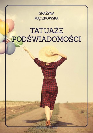 Tatuaże podświadomości - Grażyna Mączkowska [KSIĄŻKA]