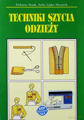 Techniki szycia odzieży - Elżbieta Stark, Zofia Lipke-Skrawek [KSIĄŻKA]