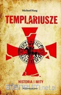 Templariusze. Historia i mity - Michael Haag [KSIĄŻKA]