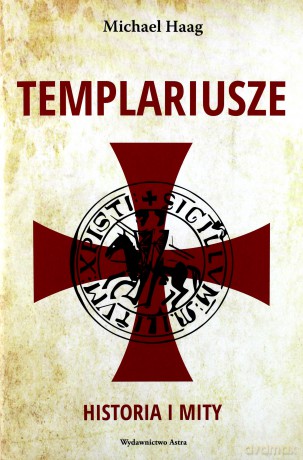 Templariusze. Historia i mity - Michael Haag [KSIĄŻKA]