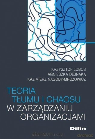 Teoria tłumu i chaosu w zarządzaniu organizacjami [KSIĄŻKA]