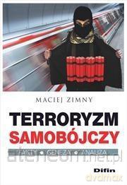 Terroryzm samobójczy. Fakty, geneza, analiza - Maciej Zimny [KSIĄŻKA]