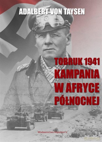 Tobruk 1941. Kampania w Afryce Północnej - Adalbert von Taysen [KSIĄŻKA]