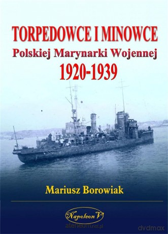 Torpedowce i minowce Polskiej Marynarki Wojennej 1 - Mariusz Borowiak [KSIĄŻKA]