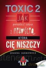 TOXIC 2. Jak radzić sobie z miłością - Joanna Jankiewicz [KSIĄŻKA]