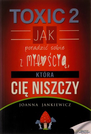TOXIC 2. Jak radzić sobie z miłością - Joanna Jankiewicz [KSIĄŻKA]