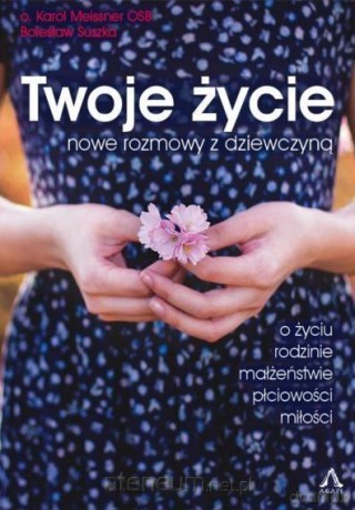 Twoje życie. Nowe rozmowy z dziewczyną - o. Karol Meissner, Bolesław Suszka [KSIĄŻKA]