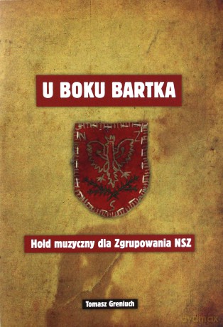 U boku Bartka.Hołd muzyczny dla Zgrupowania NSZ - Tomasz Greniuch [KSIĄŻKA+CD]