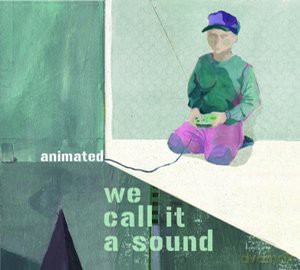 We Call It A Sound: Animated (digipack) [CD]