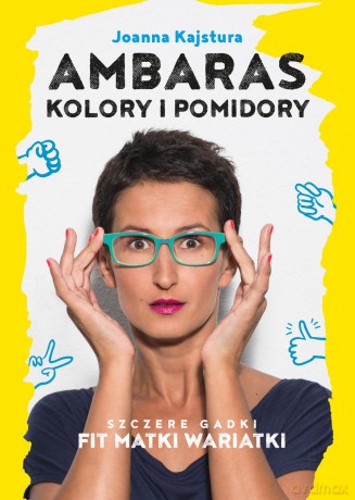 Ambaras. Kolory i pomidory. Szczere gadki fit matki wariatki - Joanna Kajstura [KSIĄŻKA]
