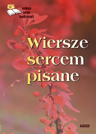Antologia poetów współczesnych. Wiersze sercem pisane (Tom 5) [KSIĄŻKA]