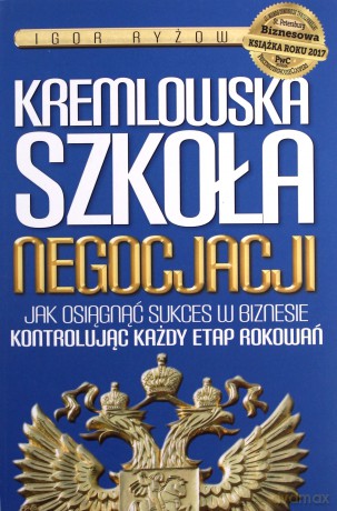 Kremlowska szkoła negocjacji. Jak osiągnąć sukces w biznesie kontrolując każdy etap rokowań - Igor Ryżow [KSIĄŻKA]
