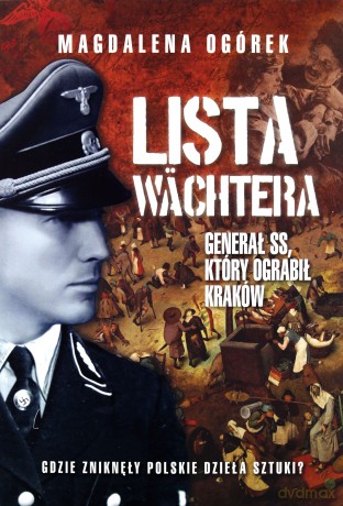 Lista Wachtera. SS-man który okradł Kraków - Magdalena Ogórek [KSIĄŻKA]