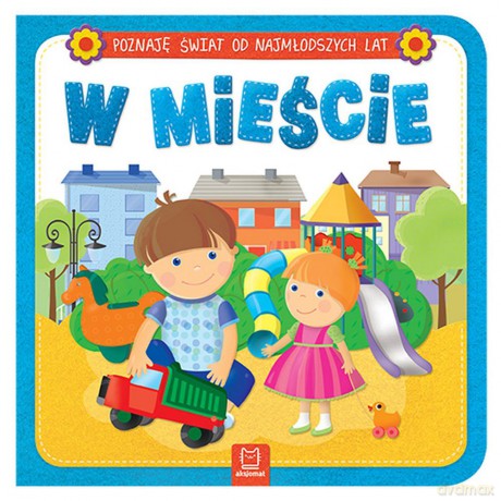 W mieście. Poznaję świat od najmłodszych lat [KSIĄŻKA]