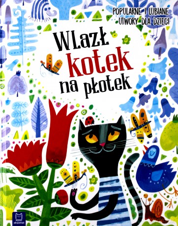 Wlazł kotek na płotek. Popularne i lubiane utwory dla dzieci [KSIĄŻKA]