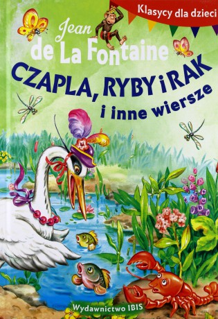 Klasycy dla dzieci. Czapla, ryby i rak i inne wiersze - La Fontaine Jean de [KSIĄŻKA]