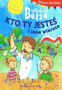 Klasycy dla dzieci. Kto ty jesteś i inne wiersze - Władysław Bełza [KSIĄŻKA]