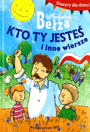Klasycy dla dzieci. Kto ty jesteś i inne wiersze - Władysław Bełza [KSIĄŻKA]