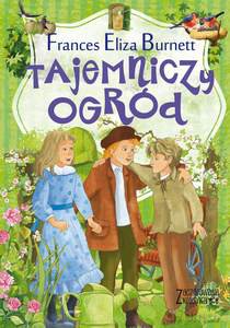 Zaczarowana klasyka. Tajemniczy ogród - Frances Eliza Burnett [KSIĄŻKA]