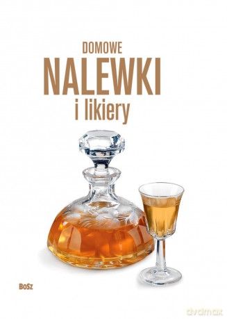Domowe nalewki i likiery - Andrzej Arcimowicz [KSIĄŻKA]