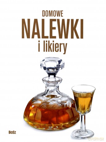 Domowe nalewki i likiery - Andrzej Arcimowicz [KSIĄŻKA]