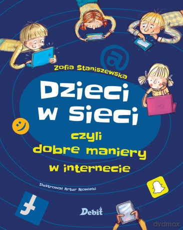 Dzieci w sieci czyli dobre maniery w internecie - Zofia Staniszewska [KSIĄŻKA]