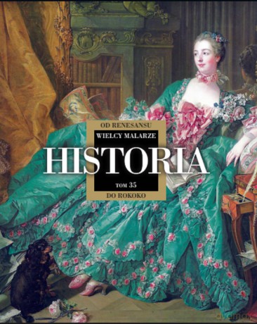 Historia od renesansu do rokoko. Wielcy malarze (Tom 35) [KSIĄŻKA]