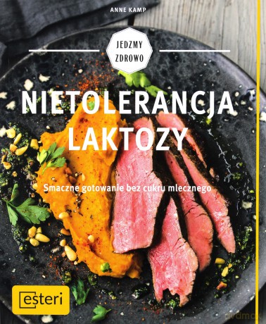 Nietolerancja laktozy. Smaczne gotowanie bez cukru mlecznego - Anne Kamp [KSIĄŻKA]