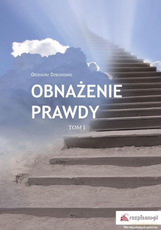Obnażenie prawdy (Tom 1) - Grzegorz Dziechciarz [KSIĄŻKA]