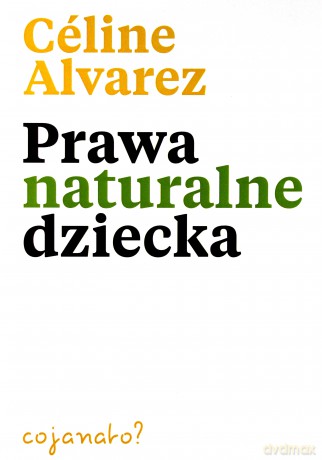 Prawa naturalne dziecka - Celine Alvarez [KSIĄŻKA]